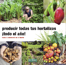 Producir todas tus hortalizas ¡todo el año!